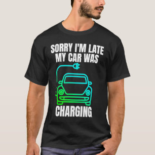 Entschuldige, dass ich zu spät in meinem Auto war  T-Shirt