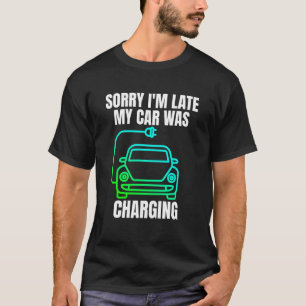 Entschuldige, dass ich zu spät in meinem Auto war, T-Shirt
