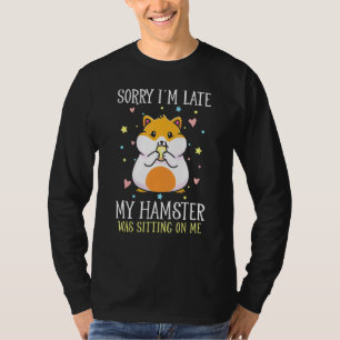 Entschuldige, dass ich zu spät in meinem Hamster a T-Shirt