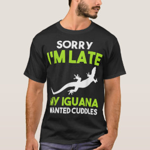 Entschuldige, dass ich zu spät meine Iguana gewoll T-Shirt