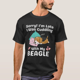 Entschuldige, dass ich zu spät mit meinem Beagle N T-Shirt