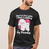Entschuldige, dass ich zu spät mit meinem Poodle N T-Shirt (Vorderseite)