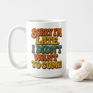 Entschuldige, dass ich zu spät Shirt bin, lustiges Kaffeetasse