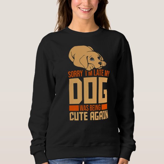 Entschuldige, dass ich zu spät war mein Hund wiede Sweatshirt (Vorderseite)