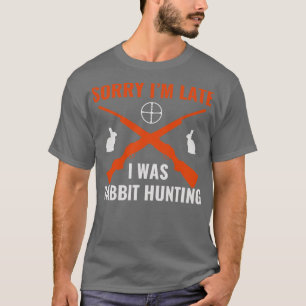 Entschuldige, dass ich zu spät war Rabbit Jäger F T-Shirt
