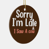 Entschuldige, dass ich zu spät war, sah ich eine K Keramik Ornament (Rechts)