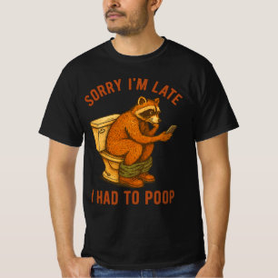 Entschuldige, dass ich zu spät war, um die Toilett T-Shirt