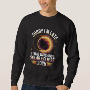 Entschuldige, dass ich zu spät war und die Sonnenf Sweatshirt