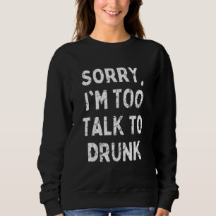 Entschuldige, dass ich zu viel mit Betrunken sarka Sweatshirt