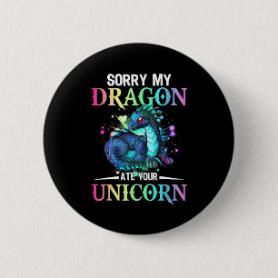 Entschuldige, dass mein Drache deinen Unicorn-T - Button