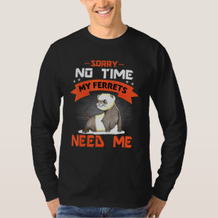 Entschuldige, dass meine Frettchen mich nicht brau T-Shirt