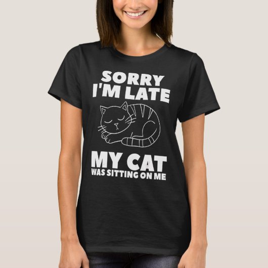 Entschuldige, dass meine Katze zu spät auf Katzen  T-Shirt (Vorderseite)