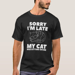 Entschuldige, dass meine Katze zu spät auf Katzen T-Shirt