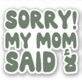 Entschuldige, dass meine Mama Nein gesagt hat in a Aufkleber (Vorderseite)