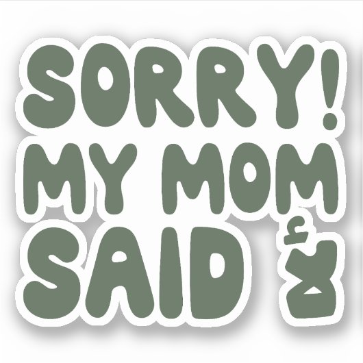 Entschuldige, dass meine Mama Nein gesagt hat in a Aufkleber (Vorderseite)