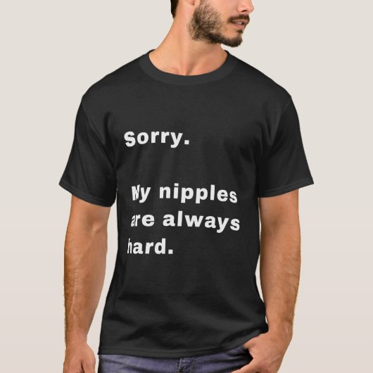 Entschuldige, dass meine Nippel immer schwer sind T-Shirt (Vorderseite)