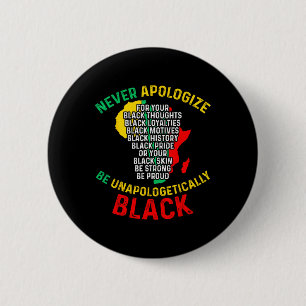Entschuldige dich nie für deine Schwärze Schwarze  Button