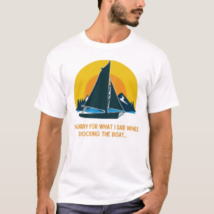 Entschuldige, was ich beim Andocken des Segelboote T-Shirt