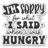 Entschuldige, was ich gesagt habe, als ich hungrig aufkleber (Vorderseite)
