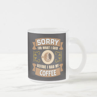 Entschuldige, was ich gesagt habe, bevor ich meine mattglastasse