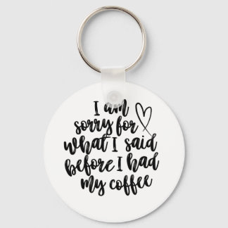 Entschuldige, was ich vor meinem Kaffee gesagt hab Schlüsselanhänger