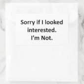 Entschuldige, wenn ich interessiert war. Ich bin e Rechteckiger Aufkleber (Tasche)