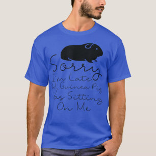 Entschuldigen Sie, dass ich spät dran bin, als mei T-Shirt