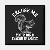 Entschuldigen Sie, dass Ihr Vogelfutter leer ist Magnet (Vorne)