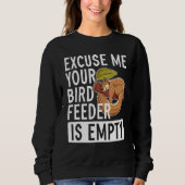 Entschuldigen Sie, dass Ihr Vogelfutter leer ist! Sweatshirt (Vorderseite)