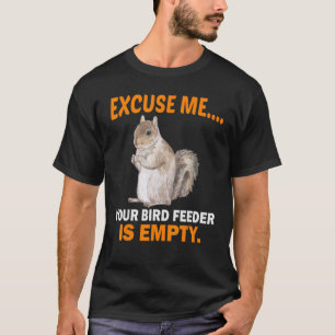 Entschuldigen Sie, dass Ihr Vogelfutter leer ist T-Shirt