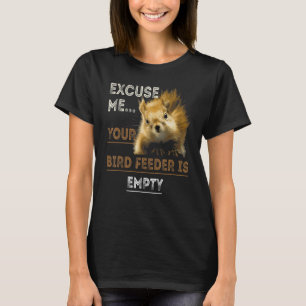 Entschuldigen Sie, dass Ihr Vogelfutter leer ist T-Shirt