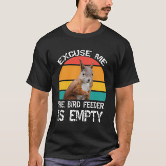 Entschuldigen Sie! Der Birdfeeder ist leeres, lust T-Shirt