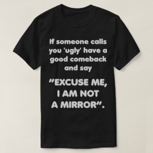 Entschuldigen Sie, ich bin kein Spiegel. Gute Come T-Shirt
