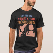 Entschuldigen Sie, mein Naiveté.. Ich bin Kinesiol T-Shirt (Vorderseite)