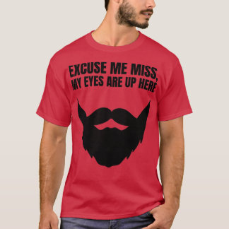 Entschuldigen Sie, meine Augen sind hier oben. T-Shirt