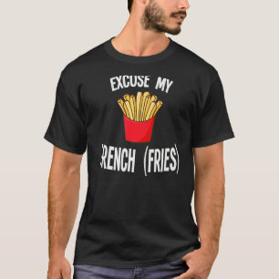 Entschuldigen Sie, meine französischen Fries Fastf T-Shirt
