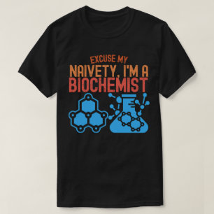 Entschuldigen Sie meine Naivität, ich bin Biochemi T-Shirt