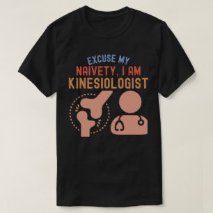 Entschuldigen Sie meine Naivität… Ich bin Kinesiol T-Shirt