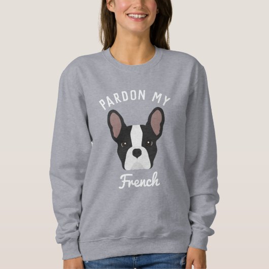 Entschuldigen Sie meinen französischen Bulldoggen  Sweatshirt (Vorderseite)