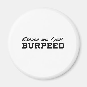 Entschuldigen Sie mich, I gerade Burpeed Magnet