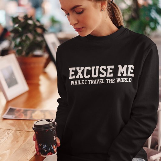 Entschuldigen Sie mich, während ich Reisetypografi Sweatshirt