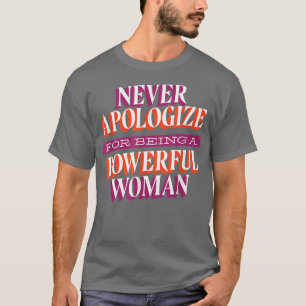 Entschuldigen Sie niemals Frauenrechte Feminismus  T-Shirt