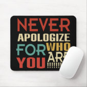 Entschuldigen Sie sich nie, wer Sie sind Mousepad (Mit Mouse)