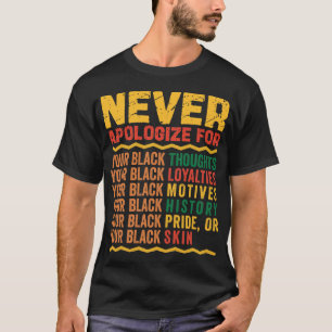 Entschuldigen Sie sich niemals für Ihre Blackness  T-Shirt