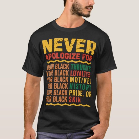 Entschuldigen Sie sich niemals für Ihre Blackness T-Shirt (Vorderseite)
