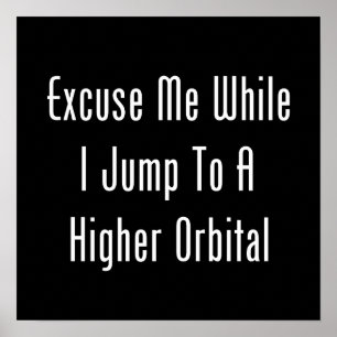 Entschuldigen Sie, während ich zu einem höheren Or Poster