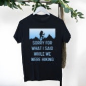 Entschuldigen Sie, was ich beim Wandern gesagt hab T-Shirt