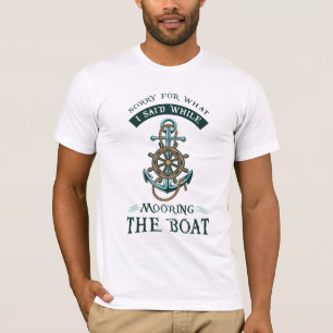 Entschuldigen Sie, was ich während der Bootsfahrt  T-Shirt