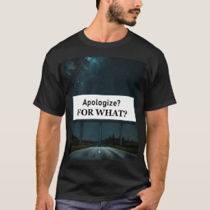 Entschuldigen? Wofür? T-Shirt