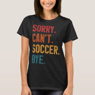 Entschuldigung Cant Fußball Tschüss Vintage Retro T-Shirt